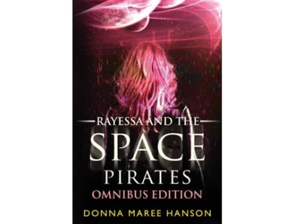 Livro Rayessa And The Space Pirates Omnibus Space Pirate Adventures De Donna Maree Hanson (inglês)