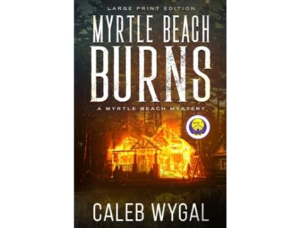 Livro Myrtle Beach Burns - Large Print Edition A Myrtle Beach Mystery de Caleb Wygal (Inglês)