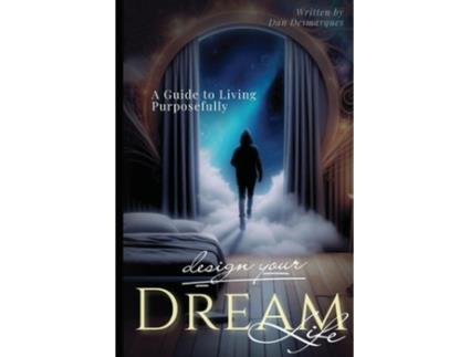 Livro Design Your Dream Life A Guide to Living Purposefully de Dan Desmarques (Inglês)