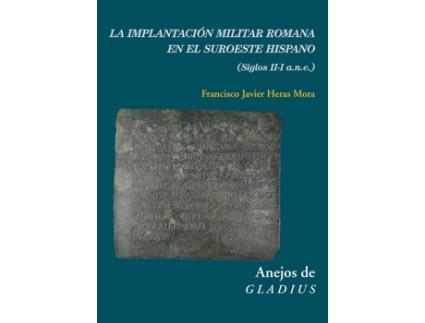 Livro La Implantación Militar Romana En El Suroeste Hispano (Siglo de Francisco Javie Heras Mora (Espanhol)