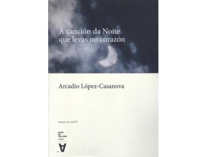 Livro A Canción Da Noite Que Levas No Corazón de Arcadio López-Casanova (Galego)