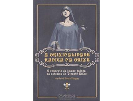 Livro A Orixinalidade Radica Na Orixe de Iria-Friné Rivera Vázquez (Galego)