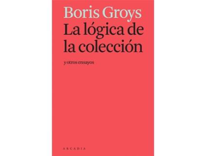 Livro La Lógica De La Colección Y Otros Ensayos de Boris Groys (Espanhol)