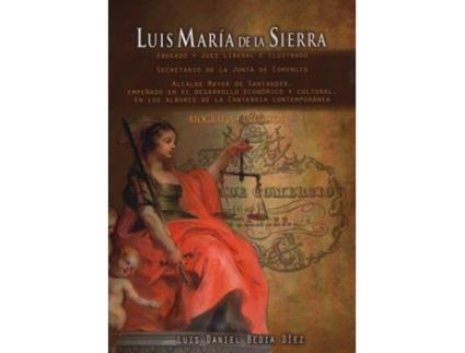 Livro Luis María De La Sierra de Luis Daniel Bedia Díez (Espanhol)