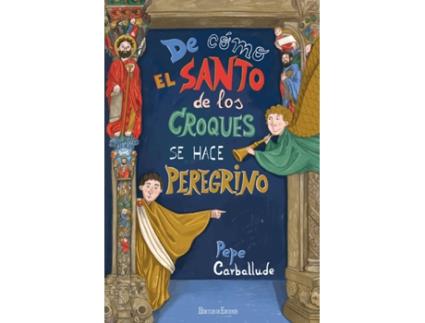 Livro De Cómo El Santo De Los Croques Se Hace Peregrino de Pepe Carballude Blanco (Espanhol)