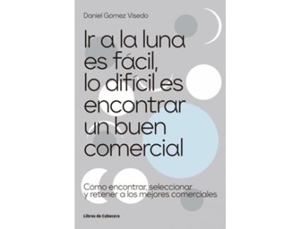 Livro Ir A La Luna Es Fácil, Lo Difícil Es Encontrar Un Buen Comercial de Daniel Gómez Visedo (Espanhol)