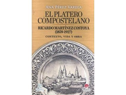 Livro El Platero Compostelano. Ricardo Martínez Costoya (1859-1927) de Ana Pérez Varela (Espanhol)