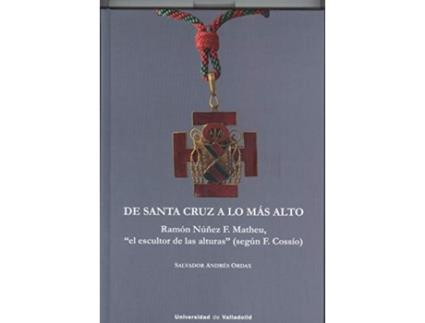 Livro De Santa Cruz A Lo Más Alto. Ramón Núñez F. Matheu, El Escultor De Las Alturas (Según F. Cossío) de Salvador Andres Ordax (Espanhol)
