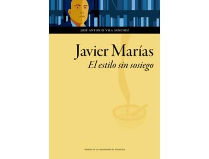 Livro Javier Marías. El Estilo Sin Sosiego de José Antonio Vila Sánchez (Espanhol)