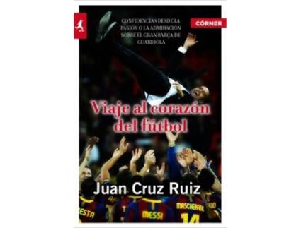 Livro Viaje Al Corazón Del Fútbol de Juan Cruz Ruiz (Espanhol)