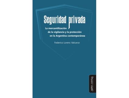 Livro Seguridad Privada: La Mercantilización Y La Protección En La de Federico Lorenc Valcarce (Espanhol)