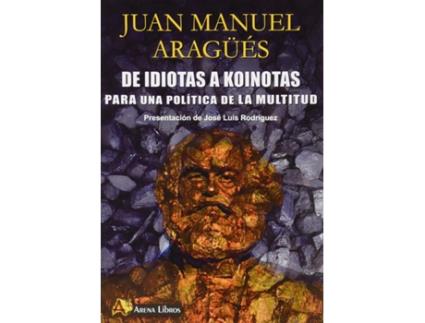 Livro De Idiotas A Koinotas Para Una Politica De La Multidud de Juan Manuel Aragues (Español)