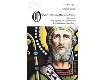 Livro Oir, Entender, Argumentar: Lectura De Proslogion Y De Gramma de Enrique Corti (Espanhol)