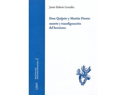 Livro Don Quijote Y Martín Fierro: Muerte Y Transfiguración Del Heroismo de Javier Roberto Gonzalez (Espanhol)