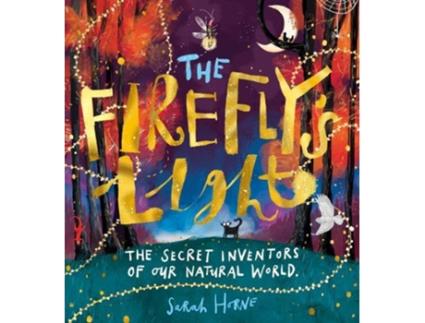 Livro The Fireflys Light The Secret Inventors Of Our Natural World De Sarah Horne (inglês)