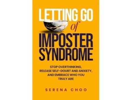 Livro Letting Go of Imposter Syndrome Stop Overthinking, Release Self-Doubt and Anxiety, and Embrace Who You Truly Are de Serena Choo (Inglês)