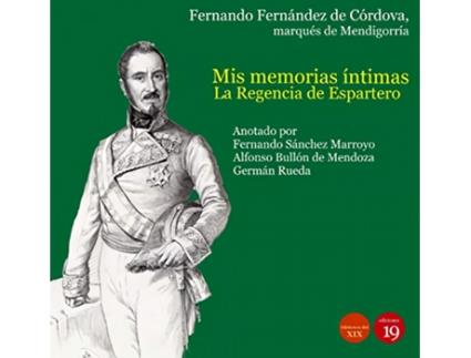 Livro Mis Memorias Íntimas. La Regencia De Espartero Y El De Pronunciamento De Torrejón, 1840-1844 de Marqués De Mendigorría Fernández De Córdova (Espanhol)