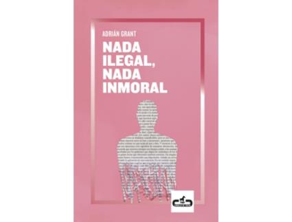 Livro Nada Ilegal, Nada Inmoral de Adrián Grant (Espanhol)