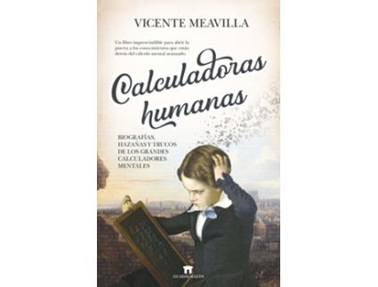 Livro Calculadoras Humanas: Biografías, Hazañas Y Trucos De Los Grandes Calculadores Mentales de Vicente Meavilla (Español)