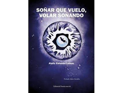Livro Soñar Que Vuelo, Volar Soñando de Alaitz Estonba Loinaz (Espanhol)