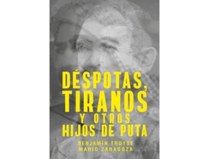 Livro Déspotas, Tiranos Y Otros Hijos De Puta de Benjamín Troyse (Espanhol)