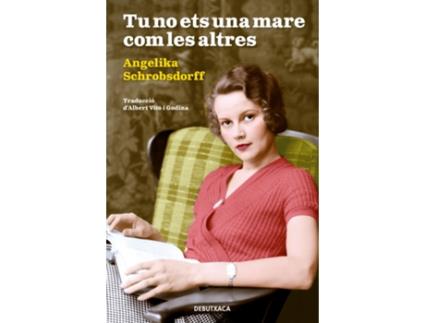 Livro Tu No Ets Una Mare Com Les Altres de Angelika Schrobsdorff (Catalão)