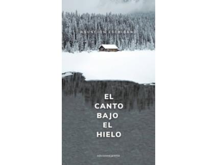 Livro El Canto Bajo El Hielo de Escribano Asunción (Espanhol)