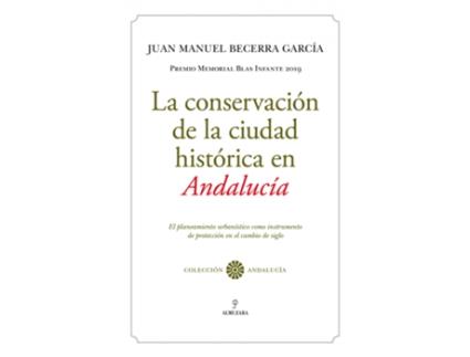 Livro La Conservación De La Ciudad Histórica En Andalucía de Juan Manuel Becerra García (Espanhol)