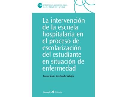 Livro La Intervención En La Escuela Hospitalaria En El Proceso De Escolarización Del Estudiante En Situación De Enfermedad de Tomás Mario Arredondo Vallejo (Espanhol)