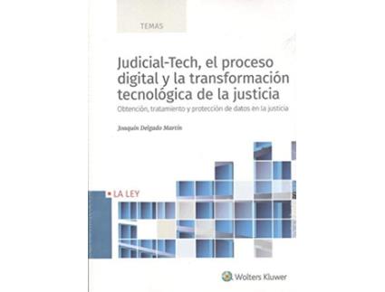 Livro Judicial-Tech, El Proceso Digital Y La Transformación Tecnológica De La Justicia de Joaquín Delgado Martín (Espanhol)