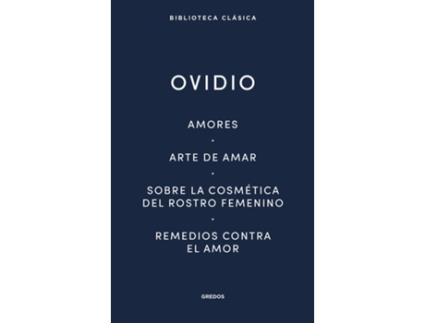 Livro Amores. Arte De Amar. Sobre La Cosmética Del Rostro Femeníno. Remedios Contra El Amor de Ovidio (Espanhol)