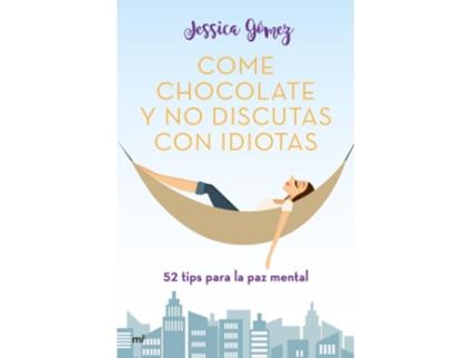 Livro Come Chocolate Y No Discutas Con Idiotas de Jessica Gómez (Espanhol)