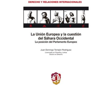 Livro Unión Europea Y La Cuestión Del Sahara Occidental. La Posición Del Parlamento Europeo de Juan Domingo Torrejon Rodriguez (Espanhol)