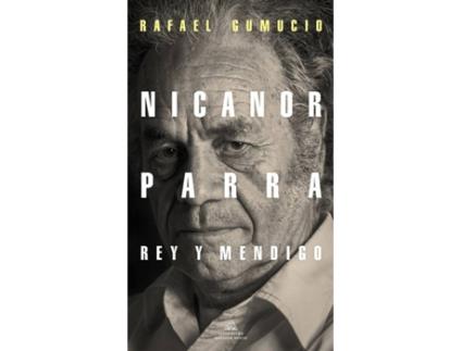 Livro Nicanor Parra, Rey Y Mendigo de Rafael Gumucio (Espanhol)