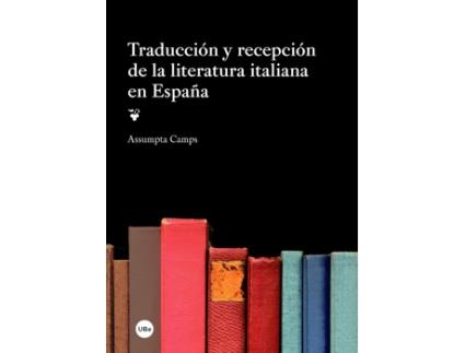 Livro Traduccion Y Recepcion De La Literatura Italiana En España de Assumpta Camps (Español)