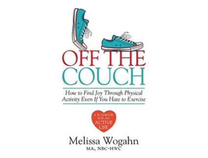 Livro Off The Couch How To Find Joy Through Physical Activity Even If You Hate To Exercise De Melissa Wogahn (inglês)