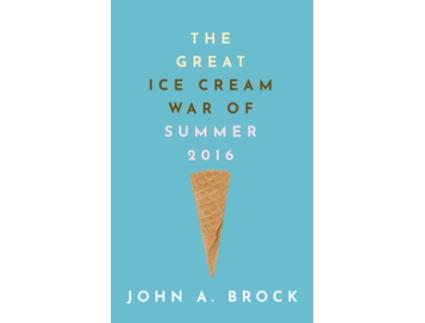 Livro The Great Ice Cream War of Summer 2016 de John A Brock (Inglês)