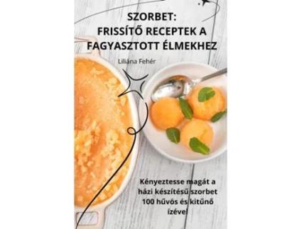 Livro SZORBET FRISSÍTO RECEPTEK A FAGYASZTOTT ÉLMEKHEZ de Liliána Fehér (Inglês)