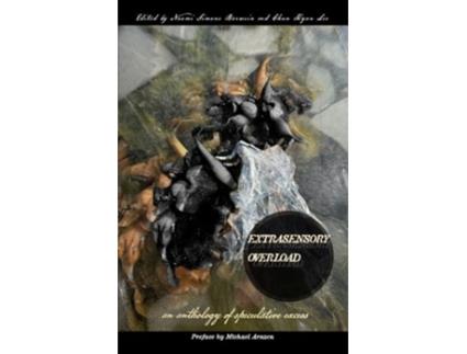 Livro Extrasensory Overload an anthology of speculative excess de Naomi Simone Borwein, Ai Jiang et al. (Inglês)