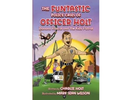 Livro The Funtastic Police Cases of Officer Holt Banana Rascal and the Kids Patrol de Charlie Holt (Inglês)