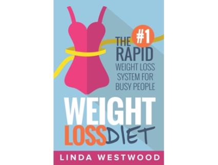 Livro Weight Loss Diet The 1 Rapid Weight Loss System For Busy People De Linda Westwood (inglês)