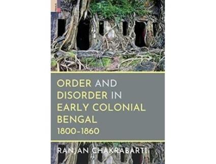 Livro Order And Disorder In Early Colonial Bengal, 1800-1860 De Ranjan Chakrabarti (inglês - Capa Dura)