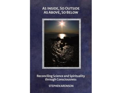 Livro AS INSIDE, SO OUTSIDE AS ABOVE, SO BELOW de Stephen Aronson (Inglês)