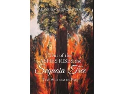 Livro Out Of The Ashes Rises The Sequoia Tree The Wisdom In Pain De Farangiss Sedaghatpour (inglês)
