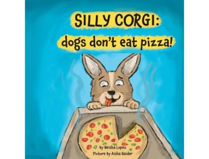 Livro Silly Corgi dogs dont eat pizza! de Neisha Lopez (Inglês)