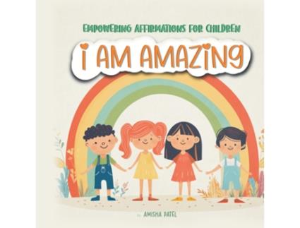 Livro I am amazing Empowering Affirmations for children de Amisha Patel (Inglês)