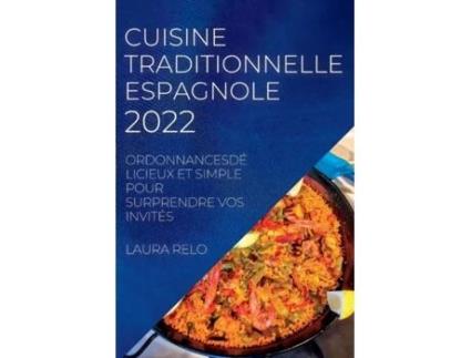 Livro Cuisine Traditionnelle Espagnole 2022 Ordonnancesdélicieux Et Simple Pour Surprendre Vos Invités De Laura Relo (inglês)