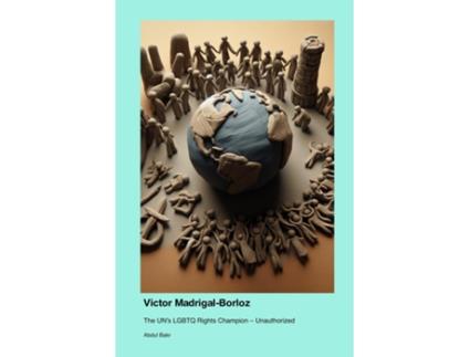 Livro Victor Madrigal-Borloz The UNs LGBTQ Rights Champion - Unauthorized de Abdul Bakr (Inglês)