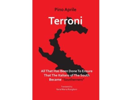 Livro Terroni All That Has Been Done To Ensure That The Italians Of The South Became Quotsouthernersquot De Pino Aprile (inglês)