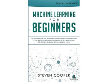 Livro Machine Learning For Beginners De Steven Cooper (inglês)